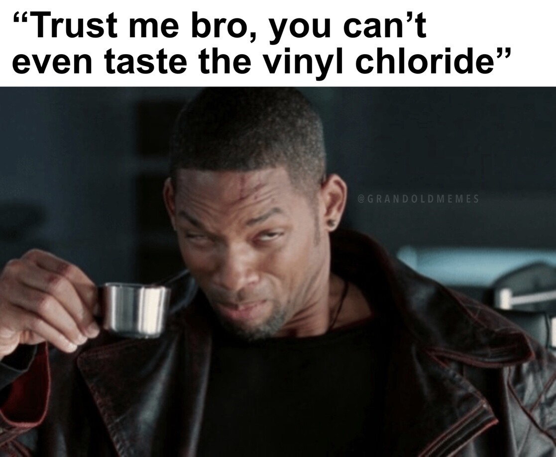 Can't even taste the vinyl chloride.jpg