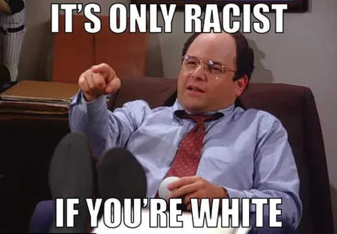 costanza-its-only-racist-if-youre-white.jpg