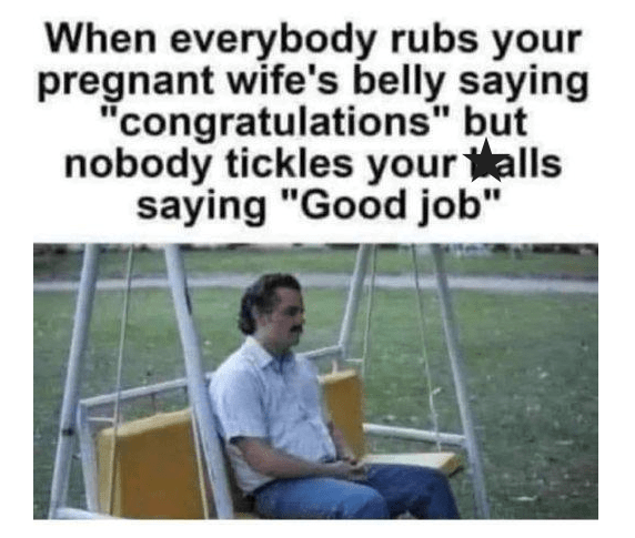 everybody-rubs-pregnant-wifes-belly-saying-congratulations-but-nobody-tickles-walls-saying-goo...png