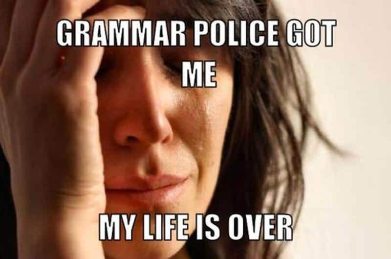 Grammar-Police-Got-Me-My-Life-Is-Over-meme.jpg