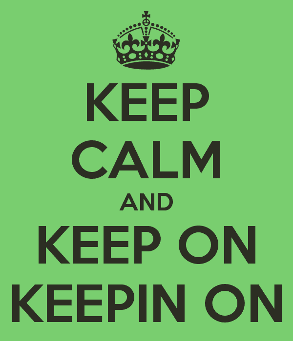 keep-calm-and-keep-on-keepin-on-16.png