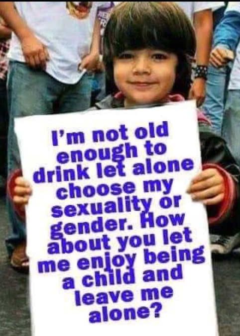kid-sign-im-not-old-enough-to-drink-let-alone-choose-sexuality-or-gender-leave-me-alone-let-me...jpg