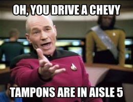 Oh-You-Drive-a-Chevy-Tampons-are-in-Aisle-Five-Meme.jpg