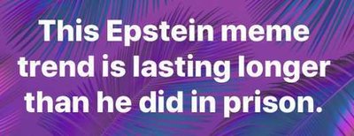 epstein-meme-trend-lasting-longer-than-he-did-in-prison.jpg