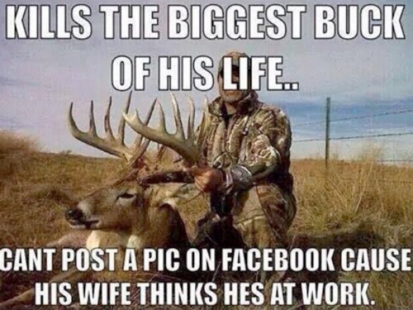 Shoots-biggest-buck-cant-post-pic-because-of-work-hunting-meme.jpg